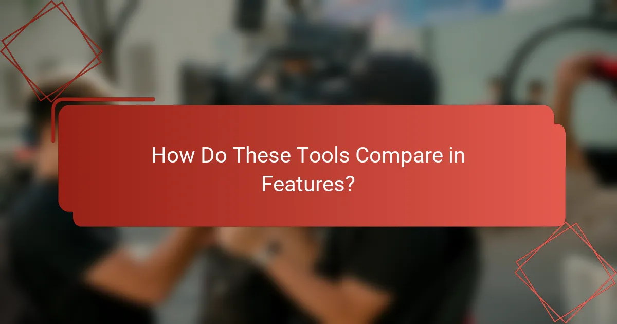 How Do These Tools Compare in Features?