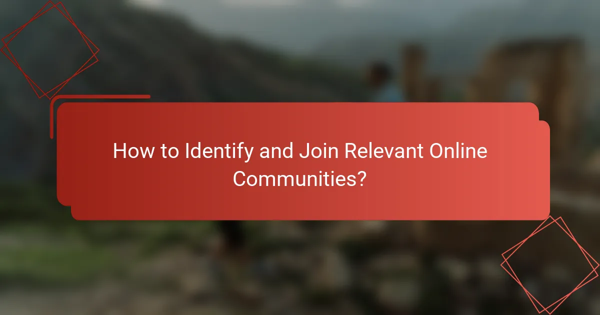 How to Identify and Join Relevant Online Communities?