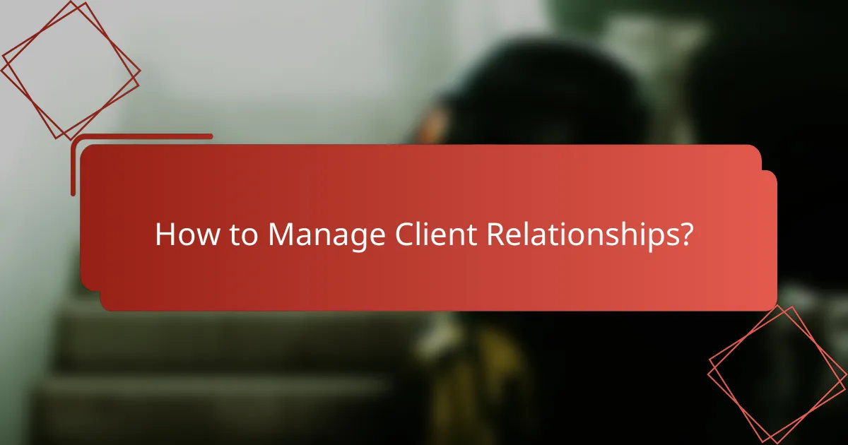 How to Manage Client Relationships?