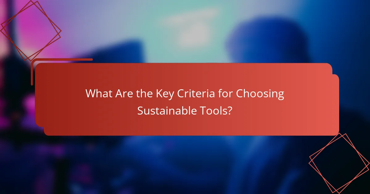 What Are the Key Criteria for Choosing Sustainable Tools?