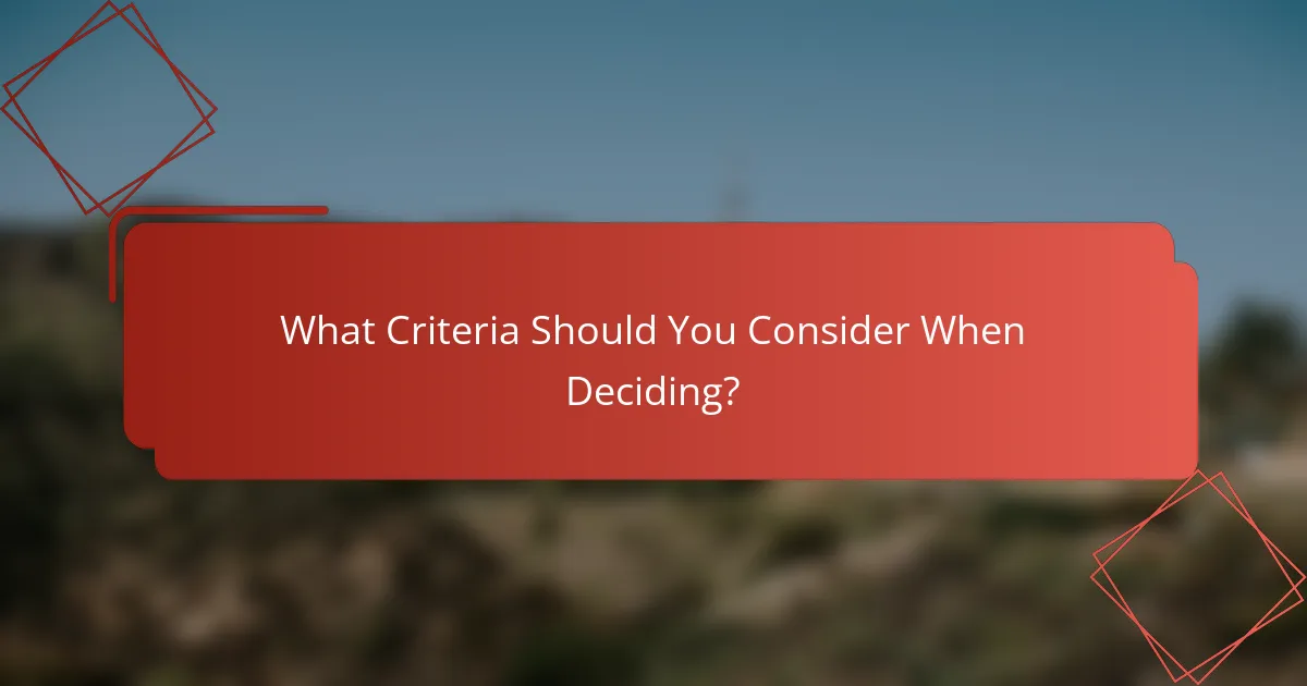 What Criteria Should You Consider When Deciding?
