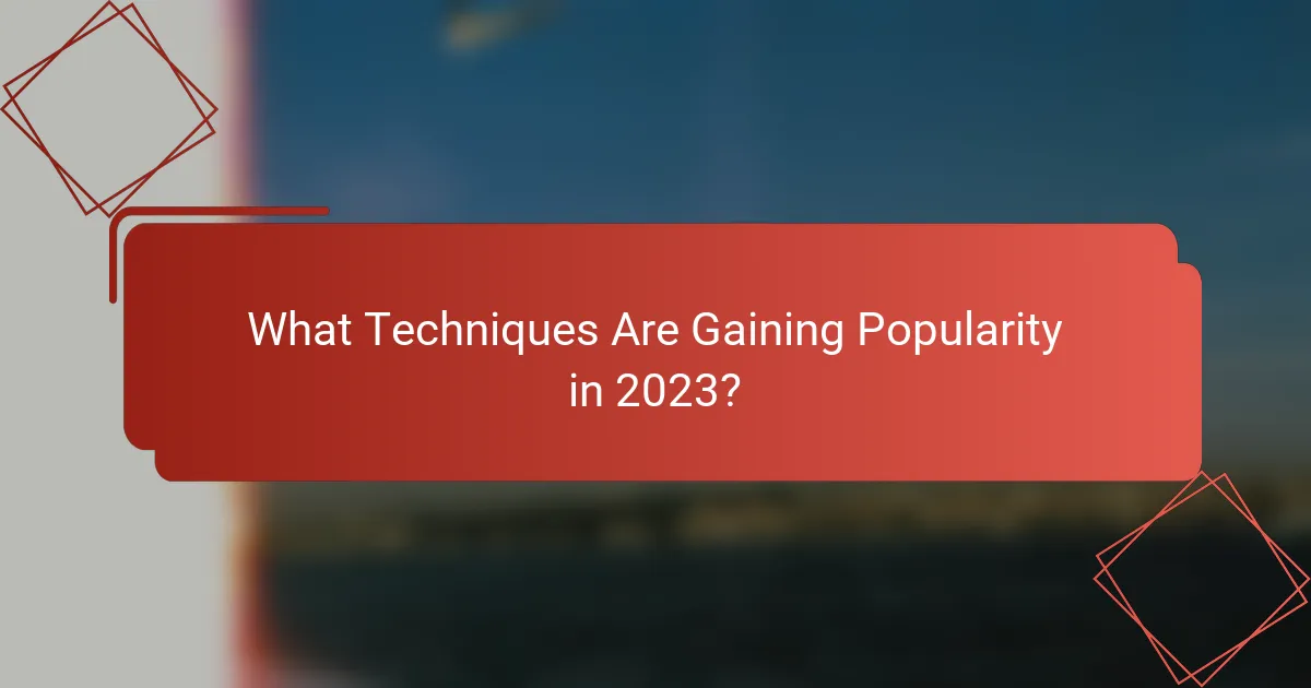 What Techniques Are Gaining Popularity in 2023?