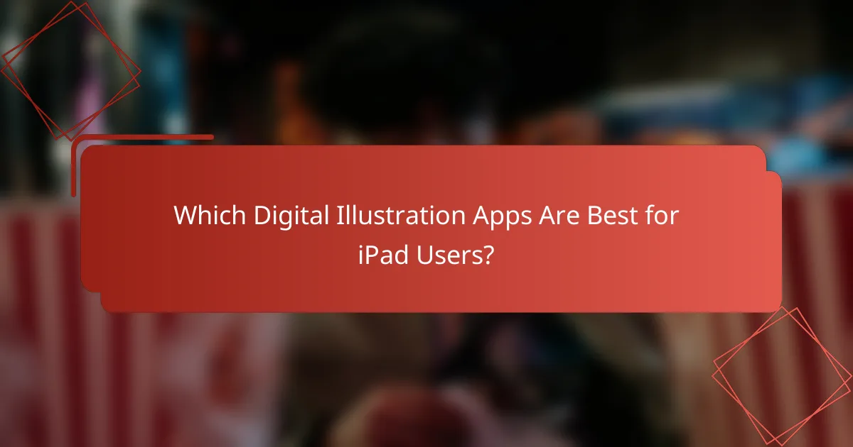 Which Digital Illustration Apps Are Best for iPad Users?